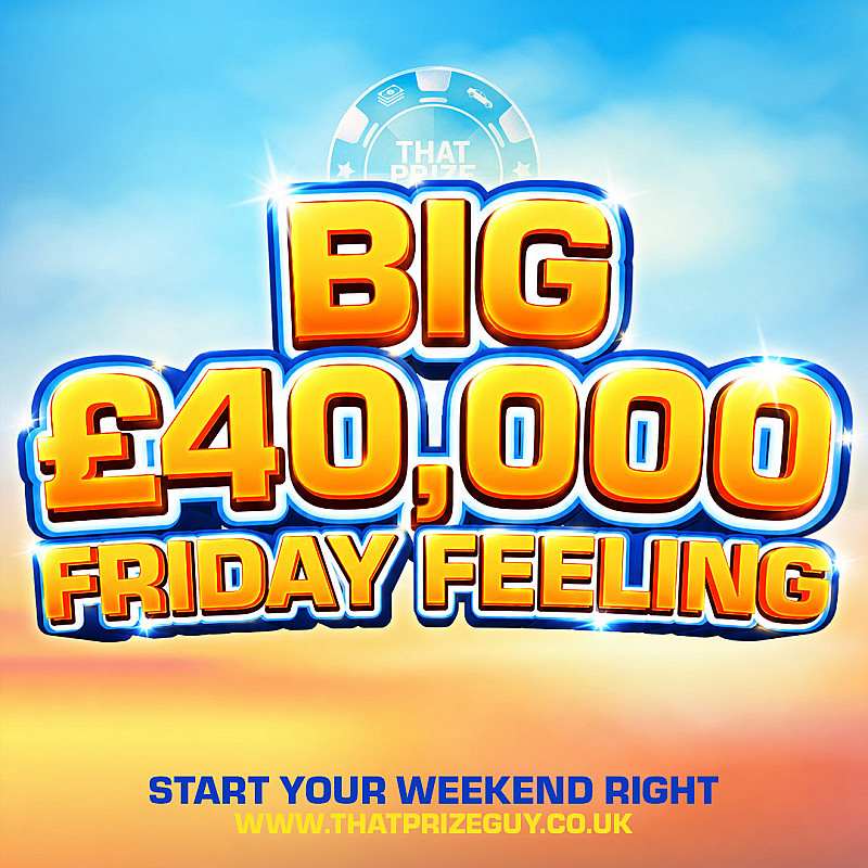 BIG £40,000 FRIDAY FEELING