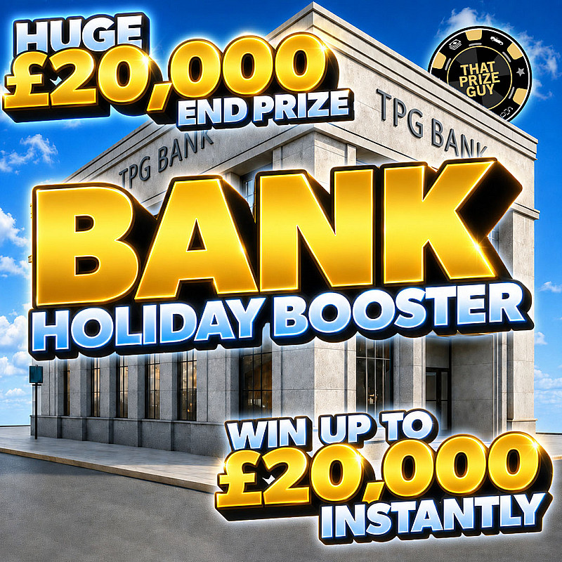 Bank Holiday Booster Instant Win - £20,000 End Prize - Aug #1