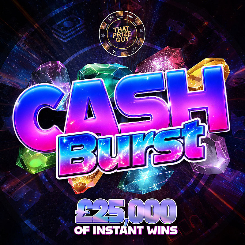 Cash Burst Instant win - £25,000 of Instants - £1000 End Prize Sep 1