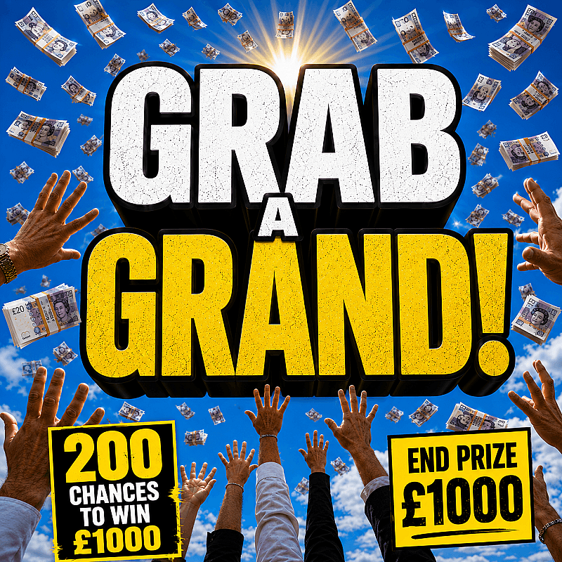 Grab a Grand - 200 Chances of £1k - End Prize £1000