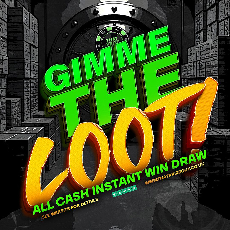 GIMME THE LOOT! August - Main Prize £1000
