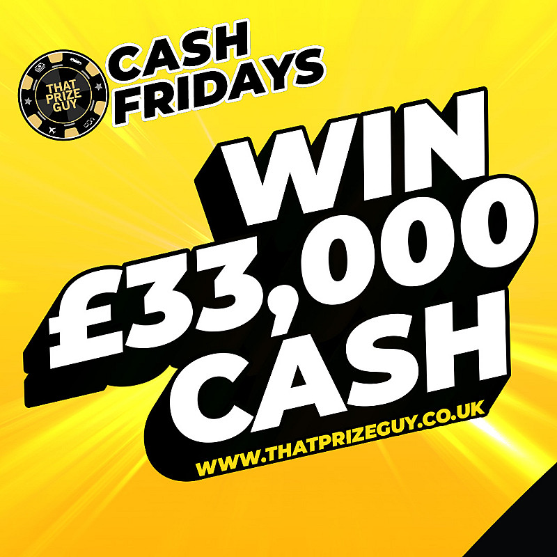 Cash Fridays - £33,000