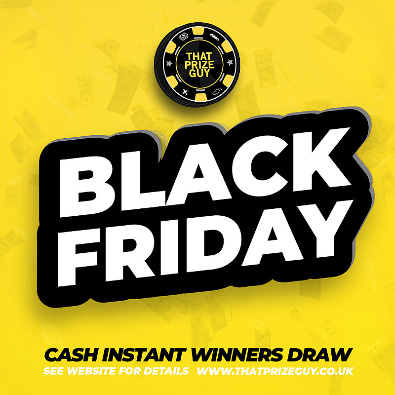 Black Friday Cash Instant - £1000 End Prize